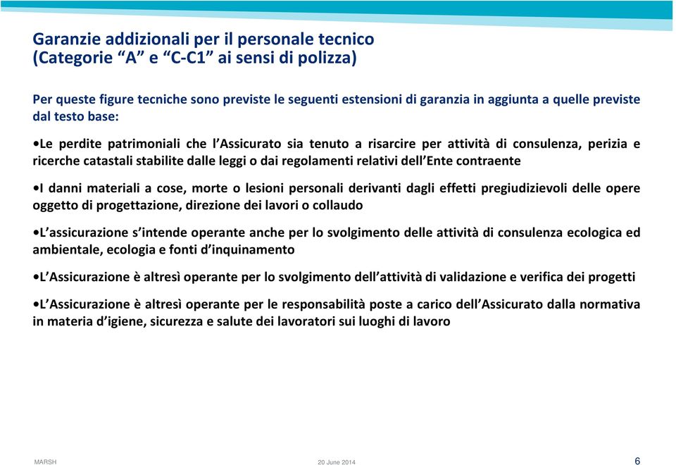 contraente I danni materiali a cose, morte o lesioni personali derivanti dagli effetti pregiudizievoli delle opere oggetto di progettazione, direzione dei lavori o collaudo L assicurazione s intende