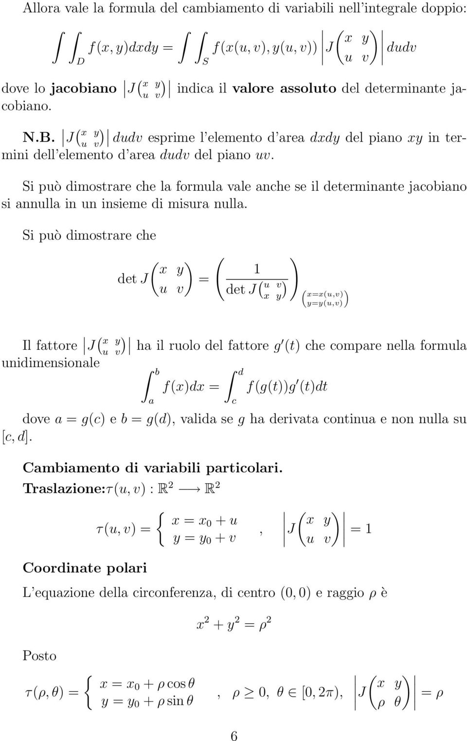 Si può dimostrare che la formula vale anche se il determinante jacobiano si annulla in un insieme di misura nulla.