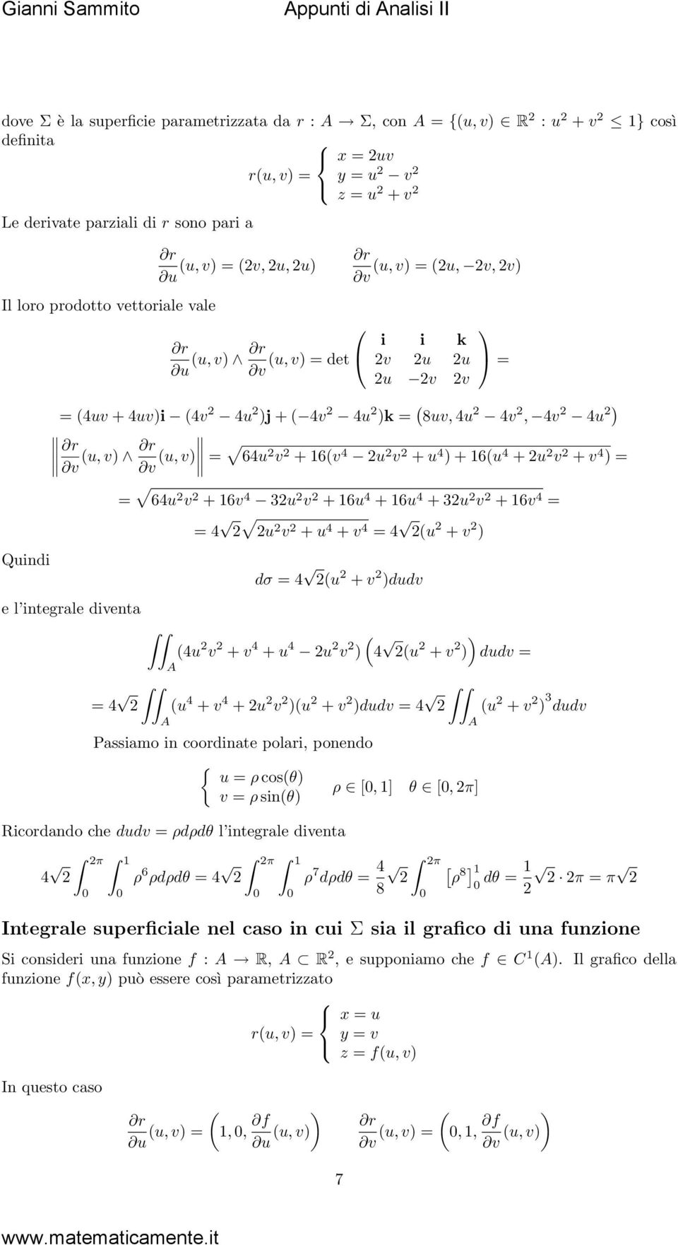 16v 4 u v + u 4 ) + 16u 4 + u v + v 4 ) = e l integrale diventa = 64u v + 16v 4 3u v + 16u 4 + 16u 4 + 3u v + 16v 4 = = 4 u v + u 4 + v 4 = 4 u + v ) dσ = 4 u + v )dudv 4u v + v 4 + u 4 u v ) 4 ) u +