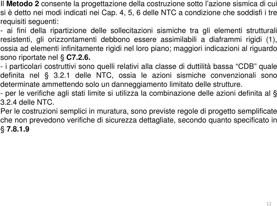 essere assimilabili a diaframmi rigidi (1), ossia ad elementi infinitamente rigidi nel loro piano; maggiori indicazioni al riguardo sono riportate nel C7.2.6.