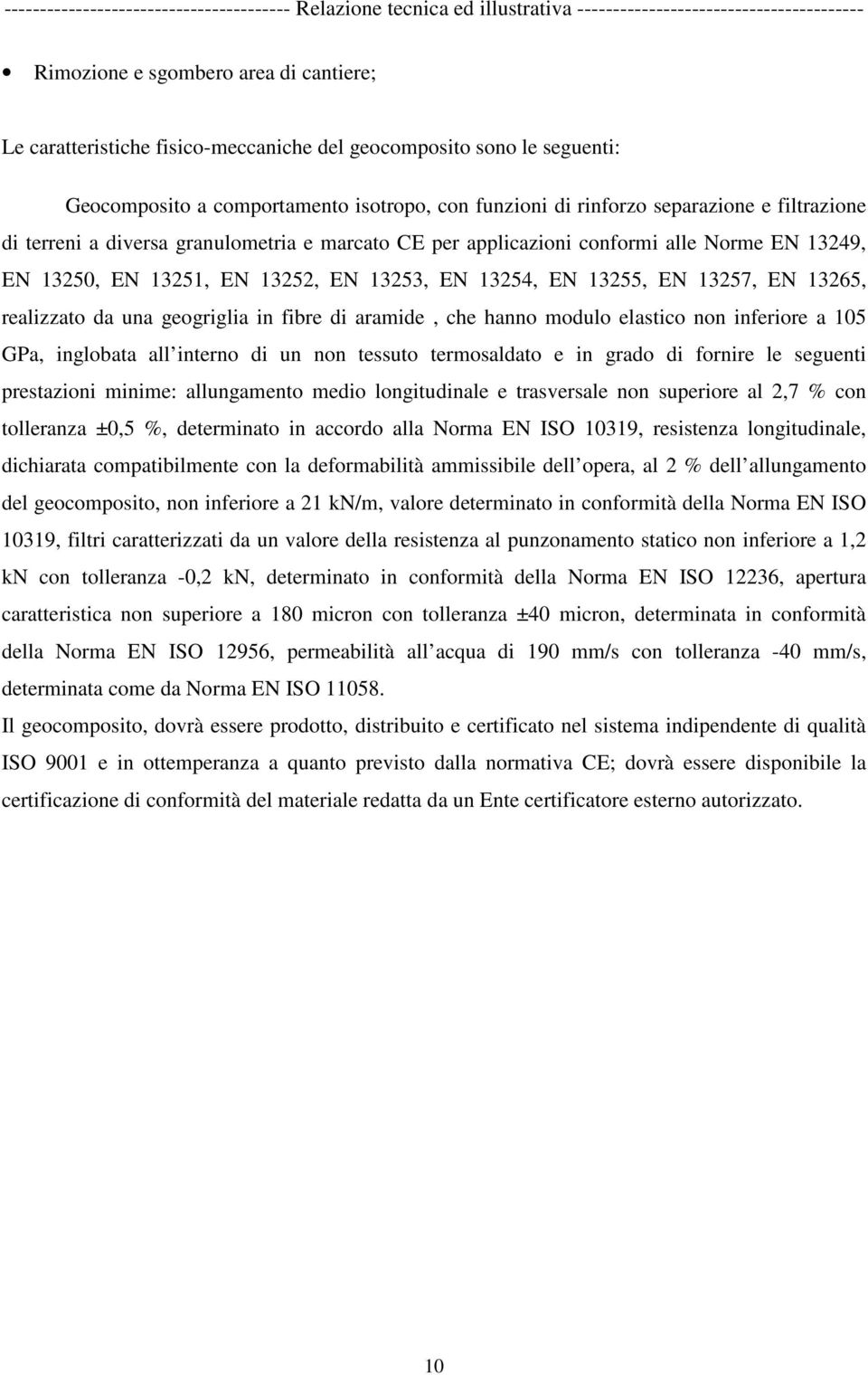 da una geogriglia in fibre di aramide, che hanno modulo elastico non inferiore a 105 GPa, inglobata all interno di un non tessuto termosaldato e in grado di fornire le seguenti prestazioni minime: