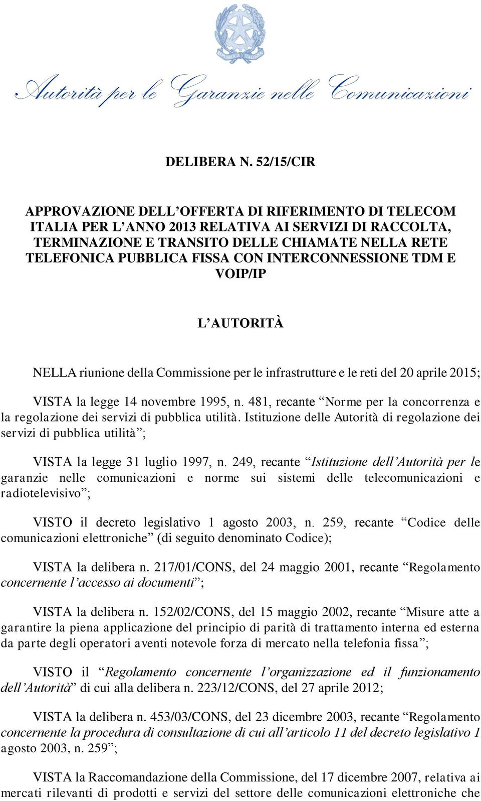 INTERCONNESSIONE TDM E VOIP/IP L AUTORITÀ NELLA riunione della Commissione per le infrastrutture e le reti del 20 aprile 2015; VISTA la legge 14 novembre 1995, n.