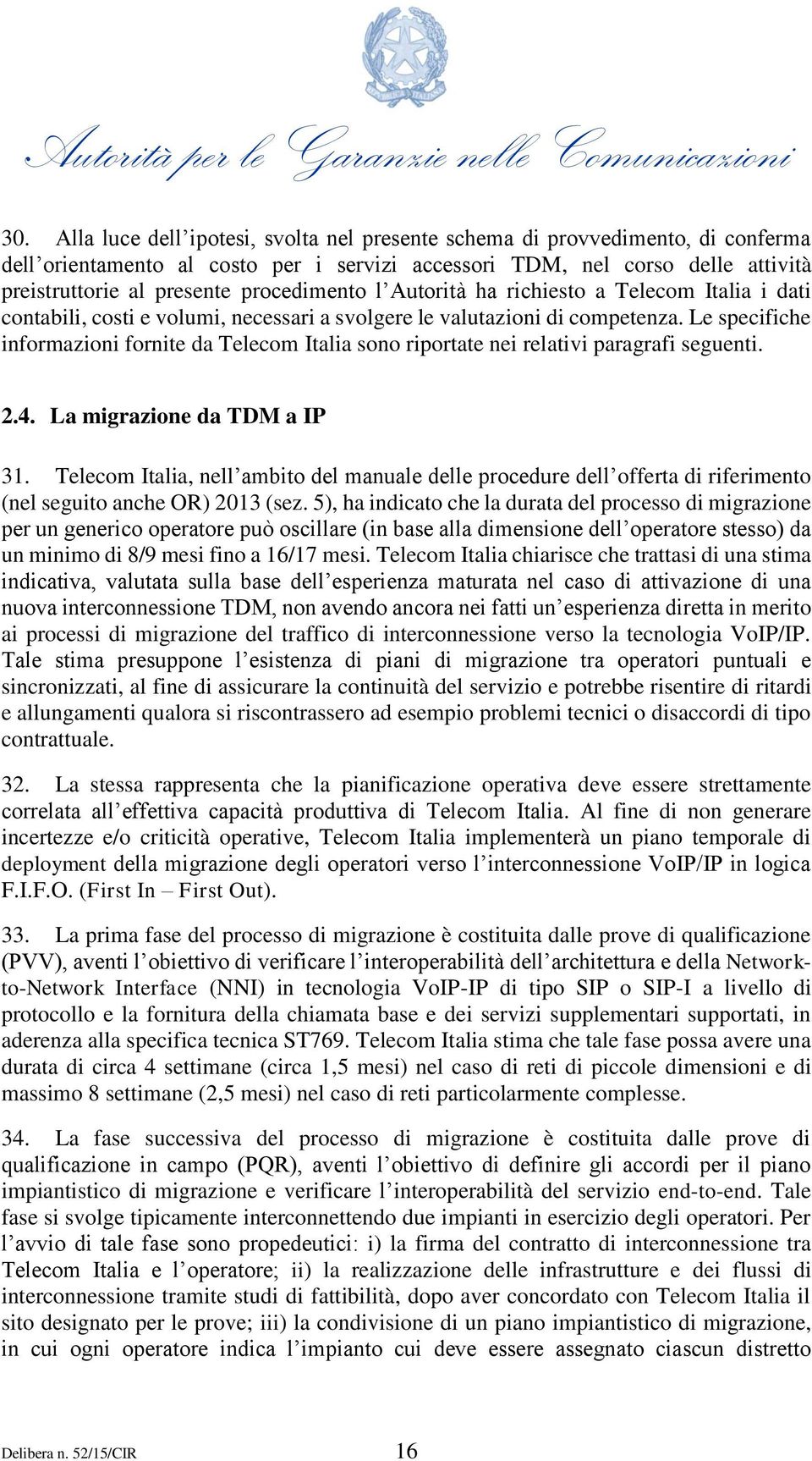 Le specifiche informazioni fornite da Telecom Italia sono riportate nei relativi paragrafi seguenti. 2.4. La migrazione da TDM a IP 31.
