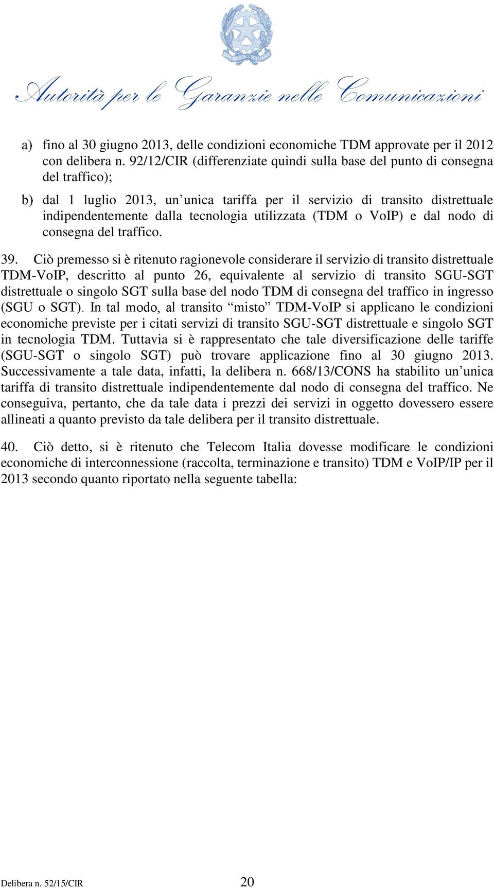 utilizzata (TDM o VoIP) e dal nodo di consegna del traffico. 39.