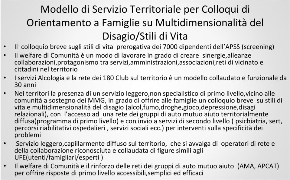 nel territorio I servizi Alcologia e la rete dei 180 Club sul territorio èun modello collaudato e funzionale da 30 anni Nei territori la presenza di un servizio leggero,non specialistico di primo