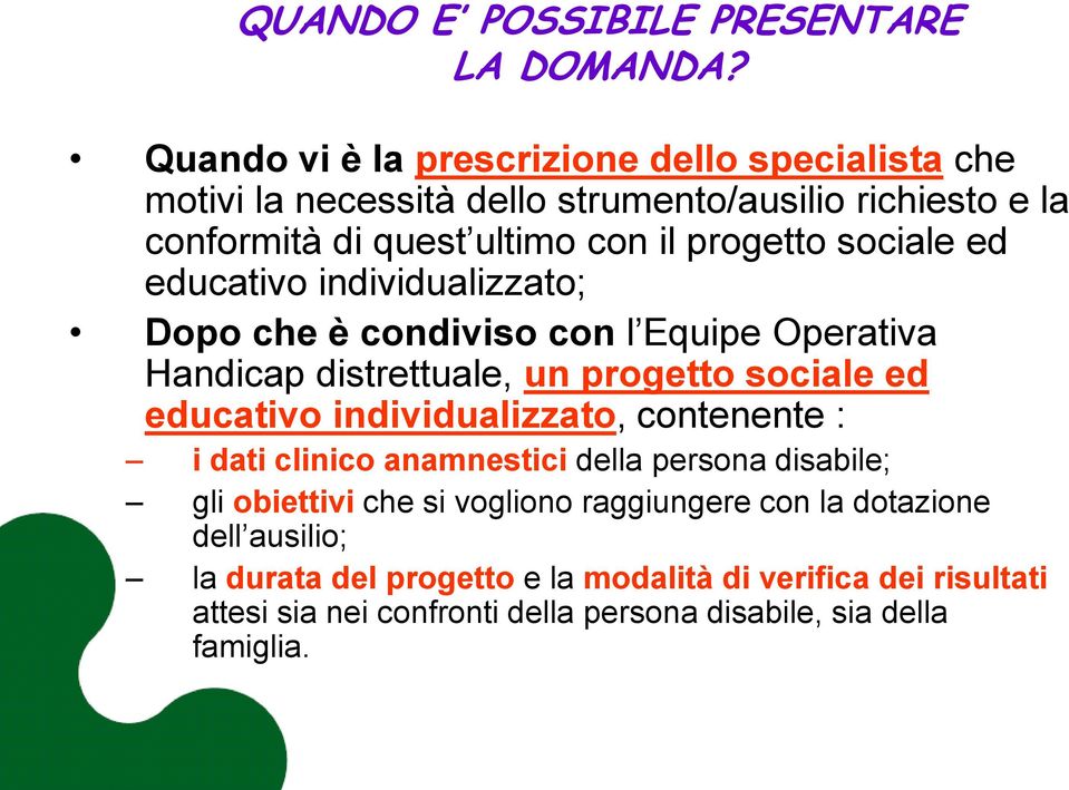 sociale ed educativo individualizzato; Dopo che è condiviso con l Equipe Operativa Handicap distrettuale, un progetto sociale ed educativo