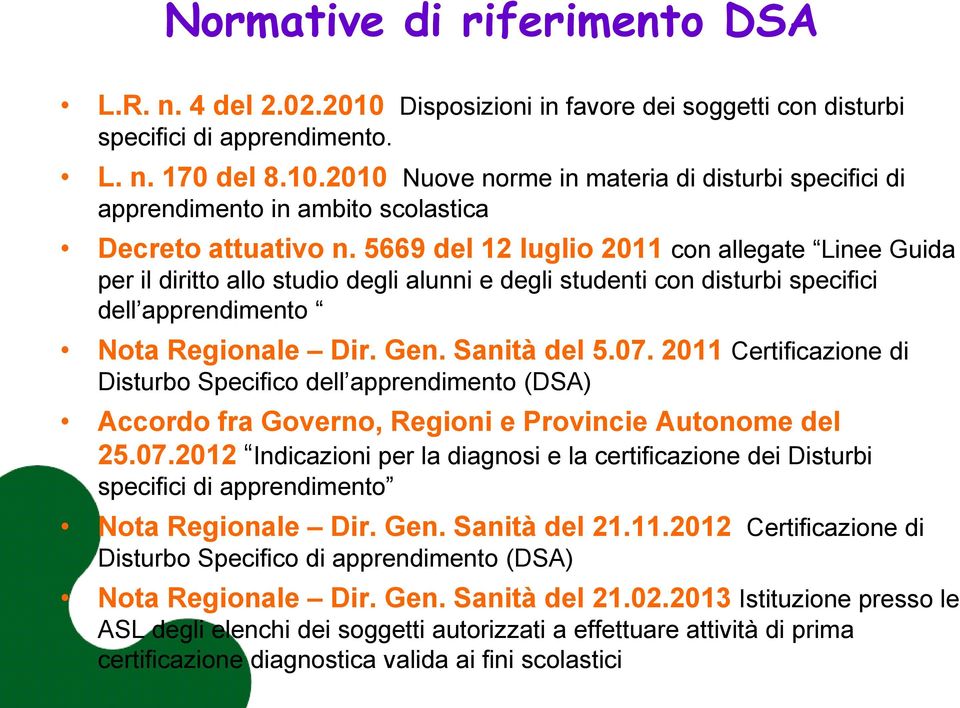 2011 Certificazione di Disturbo Specifico dell apprendimento (DSA) Accordo fra Governo, Regioni e Provincie Autonome del 25.07.