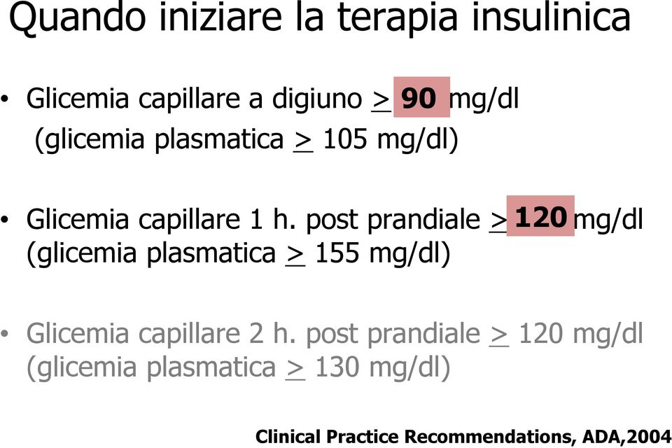 post prandiale > 120 140 mg/dl (glicemia plasmatica > 155 mg/dl) Glicemia
