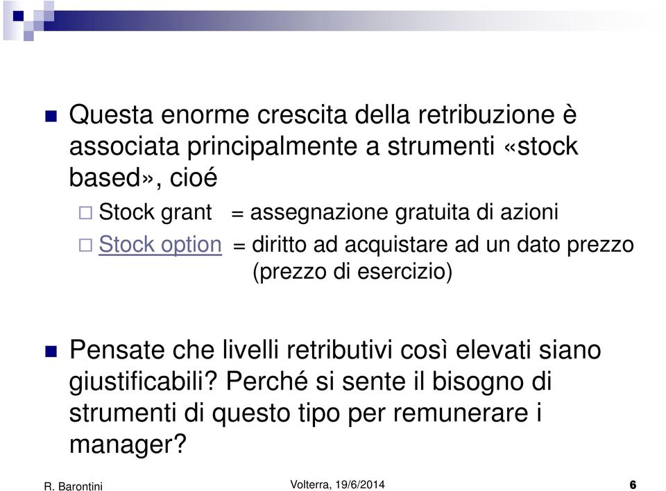 prezzo (prezzo di esercizio) Pensate che livelli retributivi così elevati siano giustificabili?