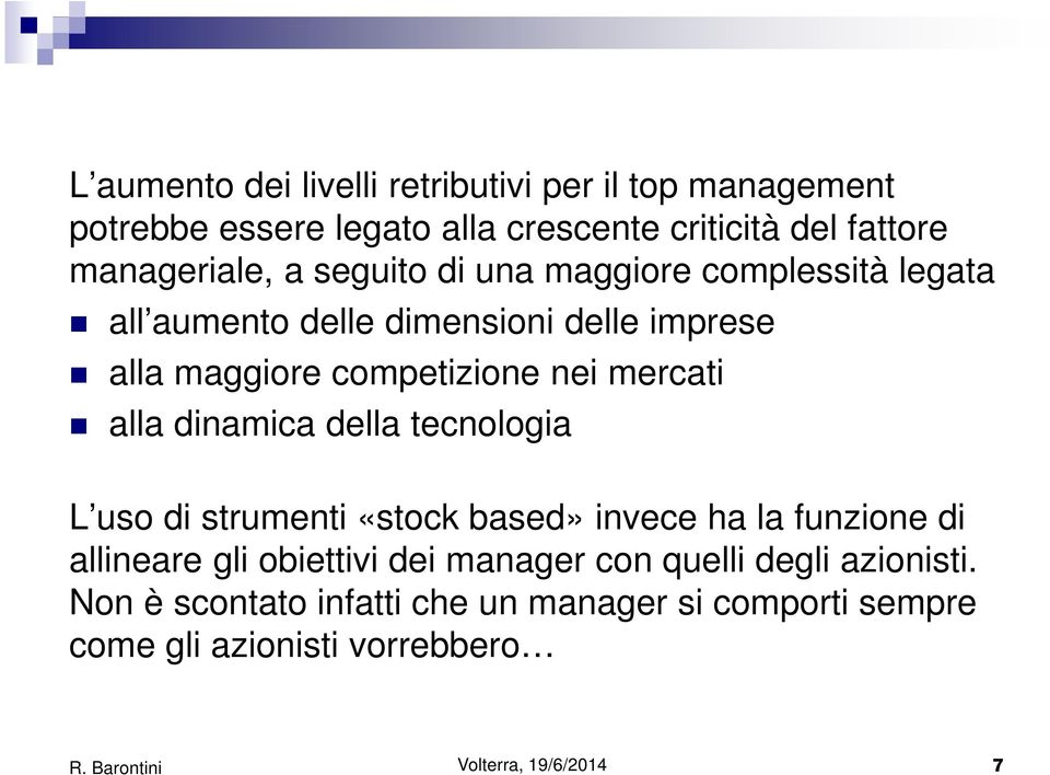 alla dinamica della tecnologia L uso di strumenti «stock based» invece ha la funzione di allineare gli obiettivi dei manager con