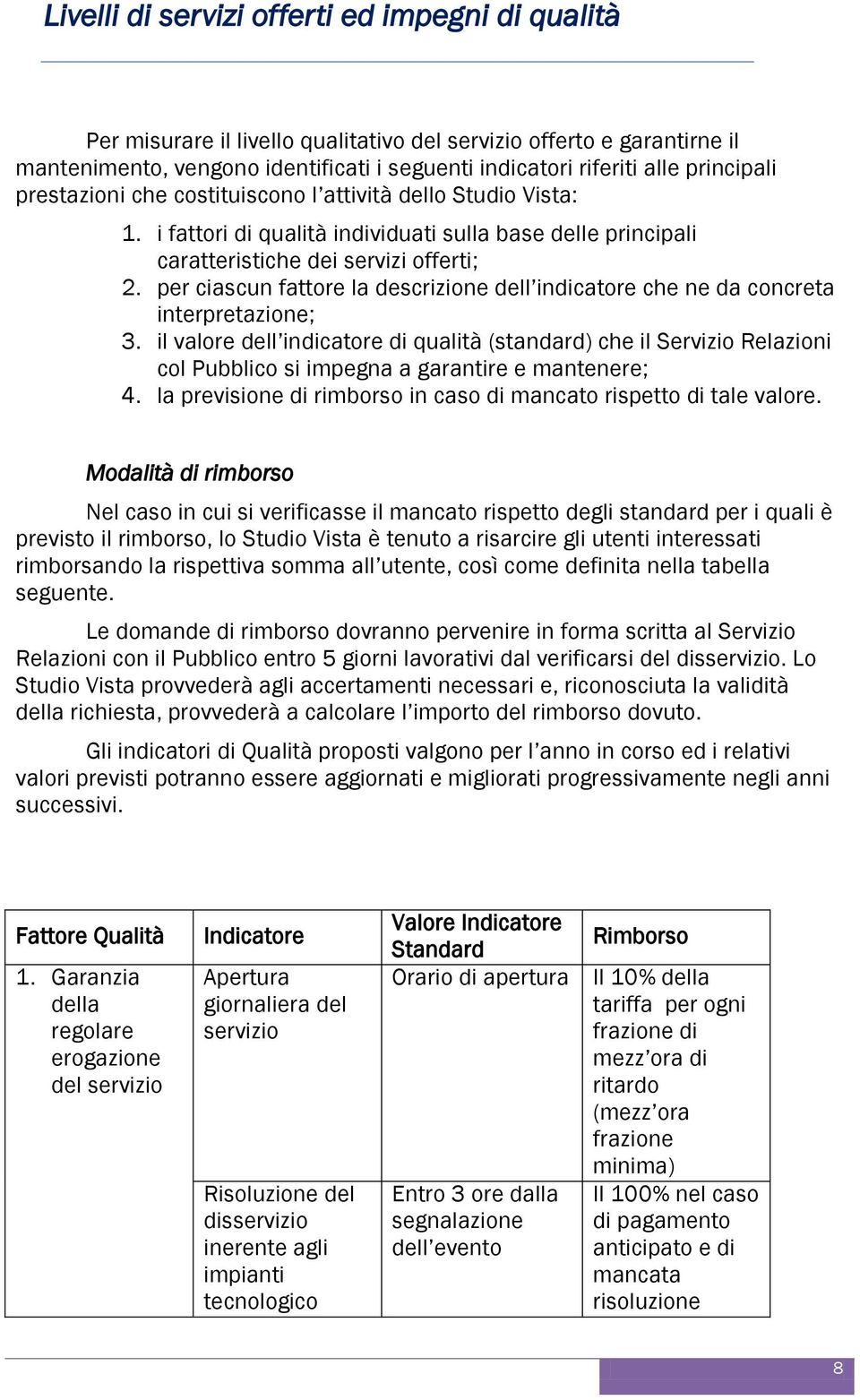 per ciascun fattore la descrizione dell indicatore che ne da concreta interpretazione; 3.