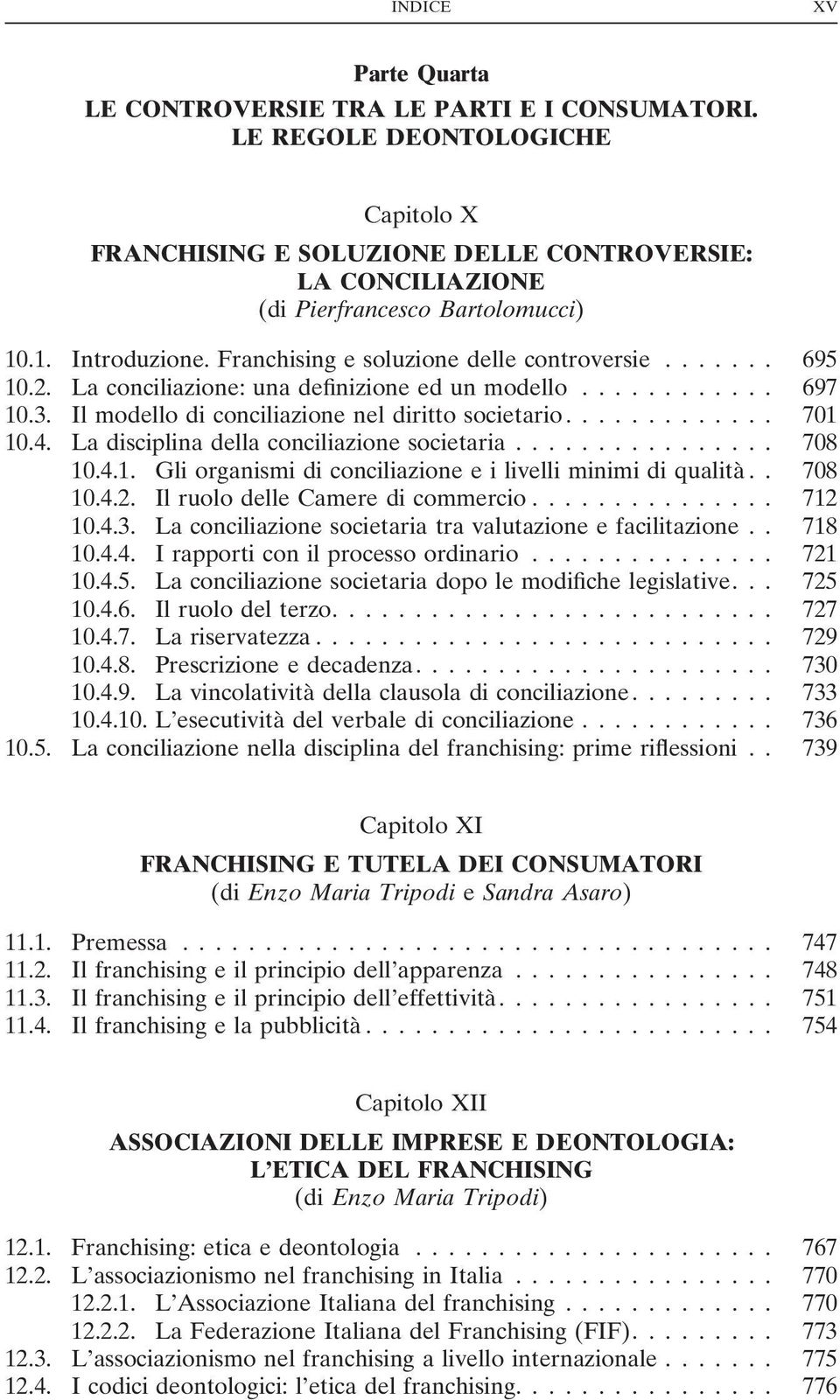 La disciplina della conciliazione societaria... 708 10.4.1. Gli organismi di conciliazione e i livelli minimi di qualità.. 708 10.4.2. Il ruolo delle Camere di commercio... 712 10.4.3.