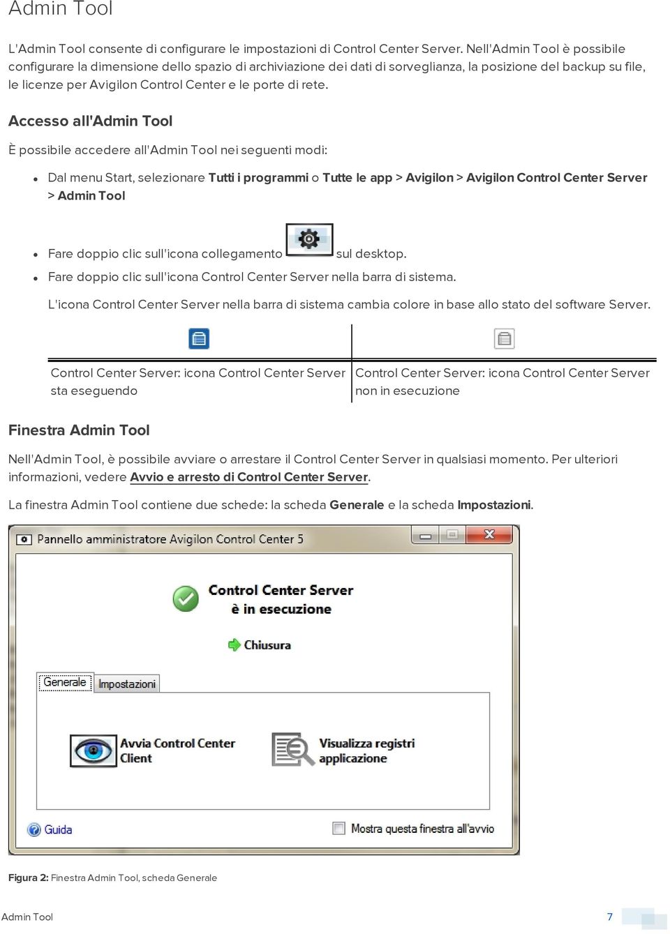 rete. Accesso all'admin Tool È possibile accedere all'admin Tool nei seguenti modi: Dal menu Start, selezionare Tutti i programmi o Tutte le app > Avigilon > Avigilon Control Center Server > Admin