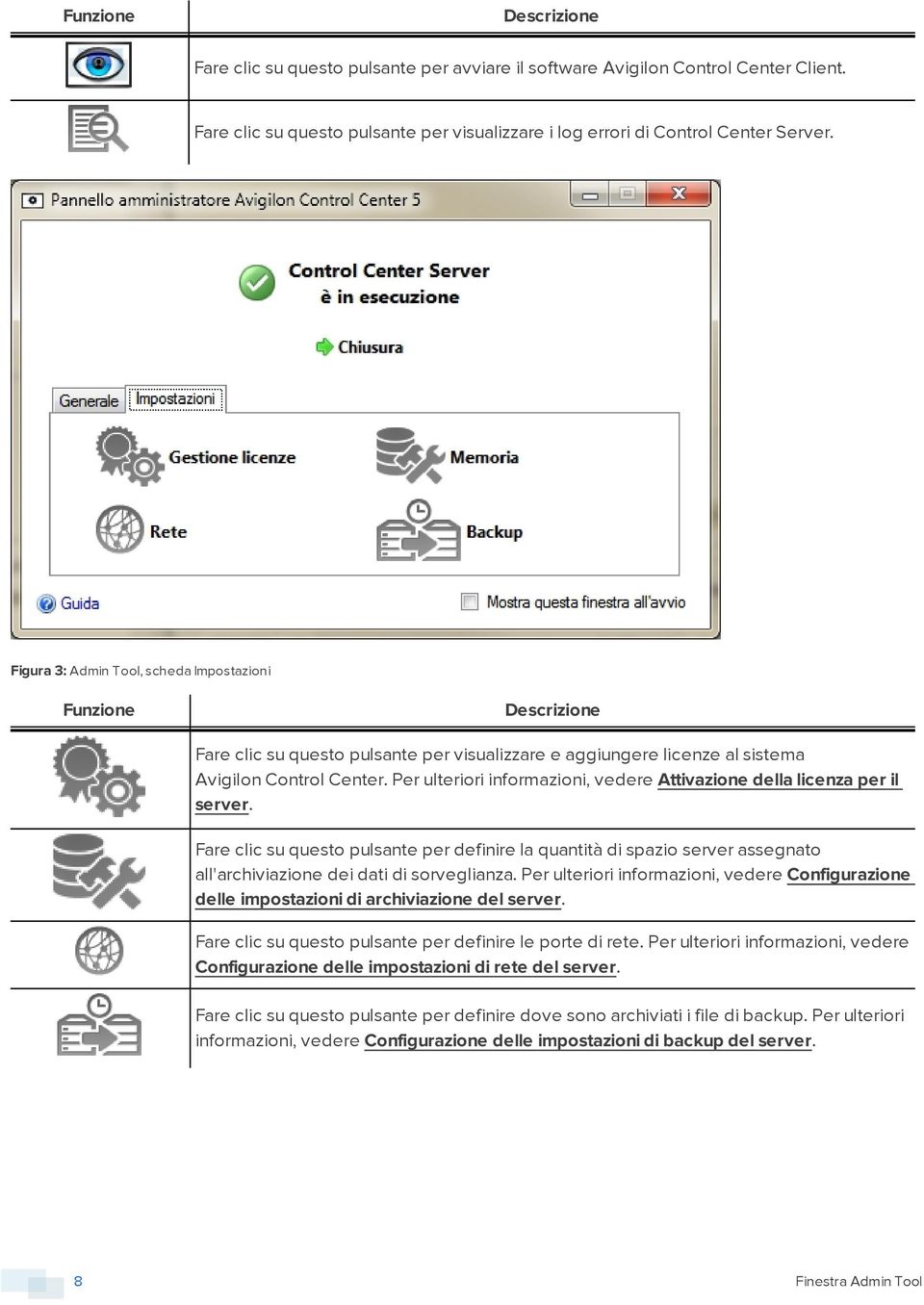 Per ulteriori informazioni, vedere Attivazione della licenza per il server. Fare clic su questo pulsante per definire la quantità di spazio server assegnato all'archiviazione dei dati di sorveglianza.