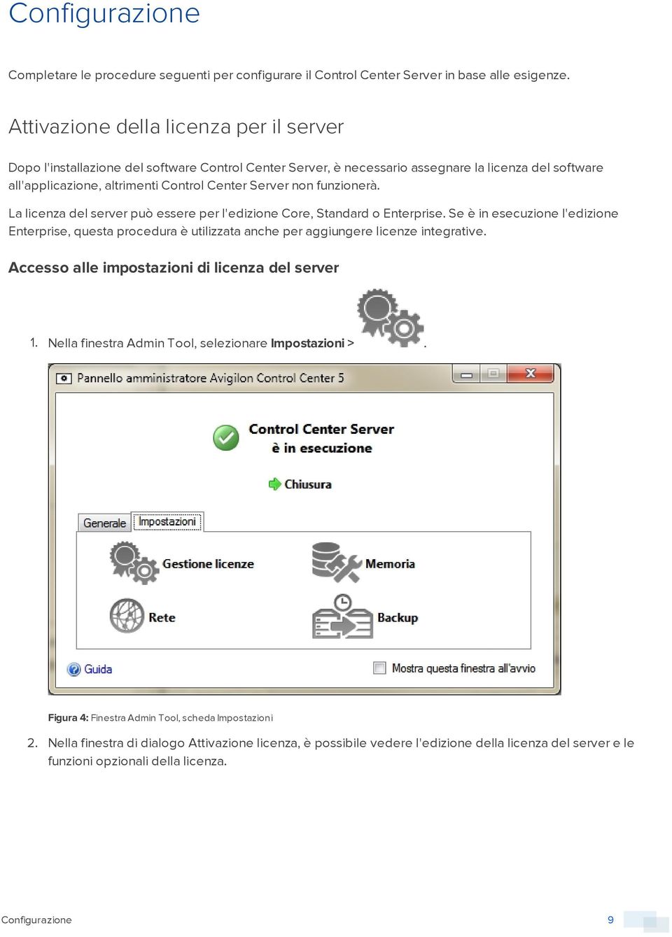 funzionerà. La licenza del server può essere per l'edizione Core, Standard o Enterprise.