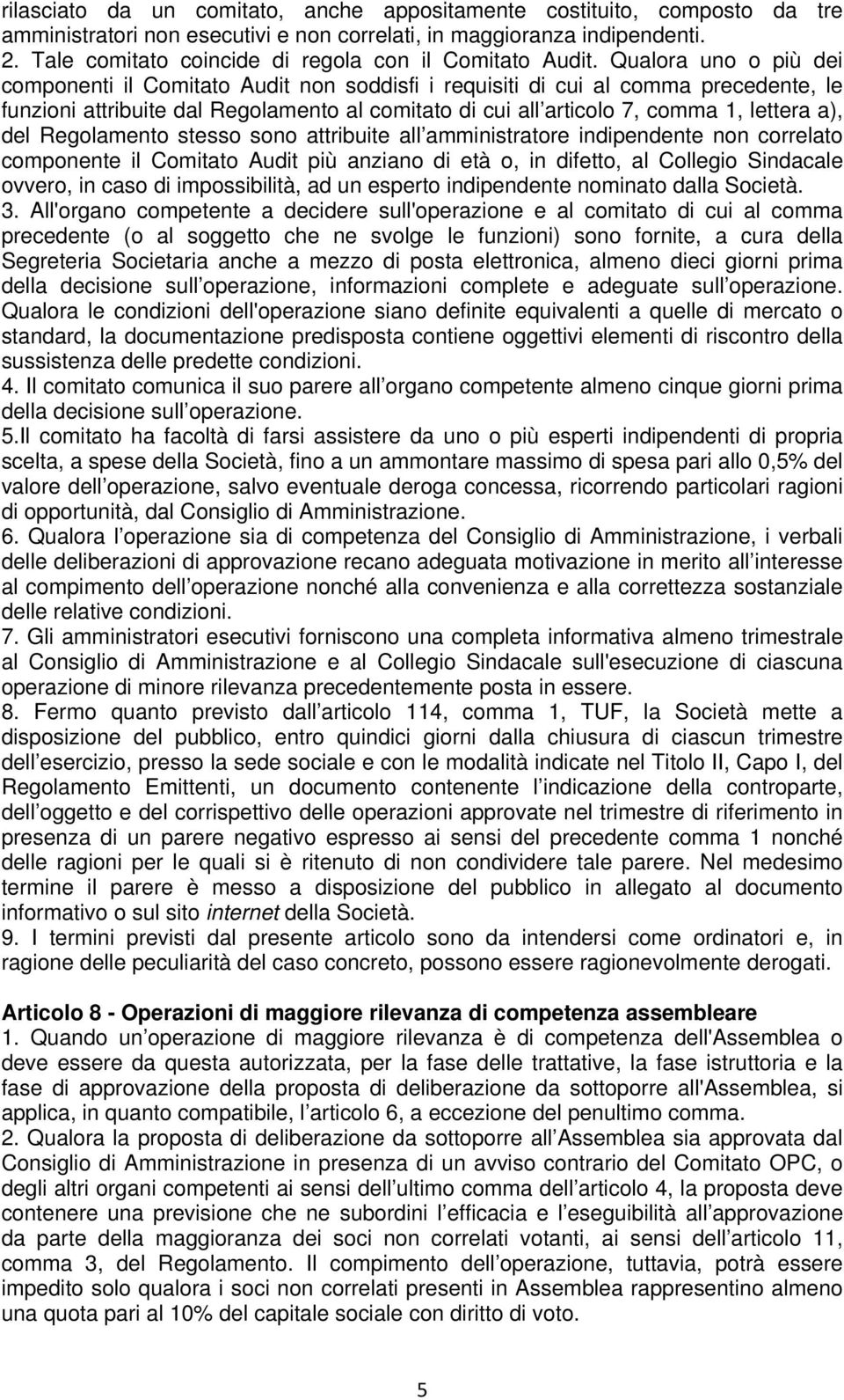 Qualora uno o più dei componenti il Comitato Audit non soddisfi i requisiti di cui al comma precedente, le funzioni attribuite dal Regolamento al comitato di cui all articolo 7, comma 1, lettera a),