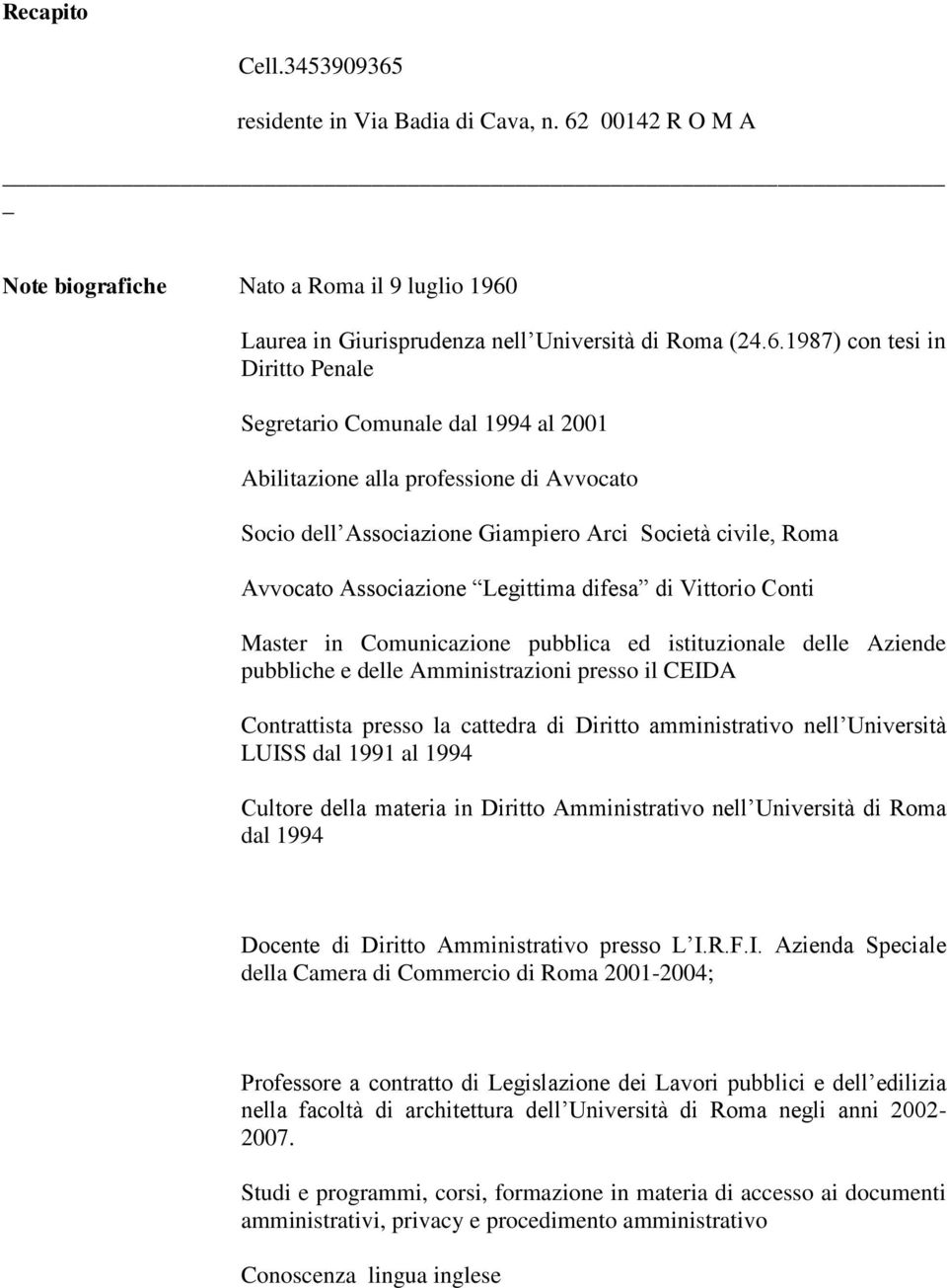 00142 R O M A Note biografiche Nato a Roma il 9 luglio 1960