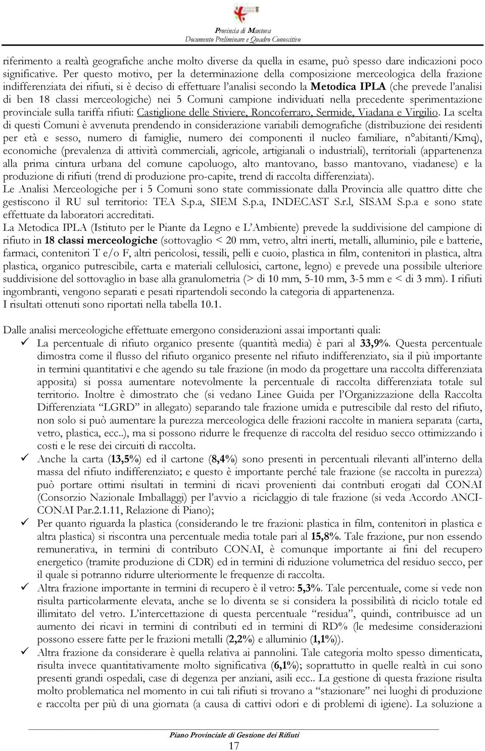 analisi di ben 18 classi merceologiche) nei 5 Comuni campione individuati nella precedente sperimentazione provinciale sulla tariffa rifiuti: Castiglione delle Stiviere, Roncoferraro, Sermide,