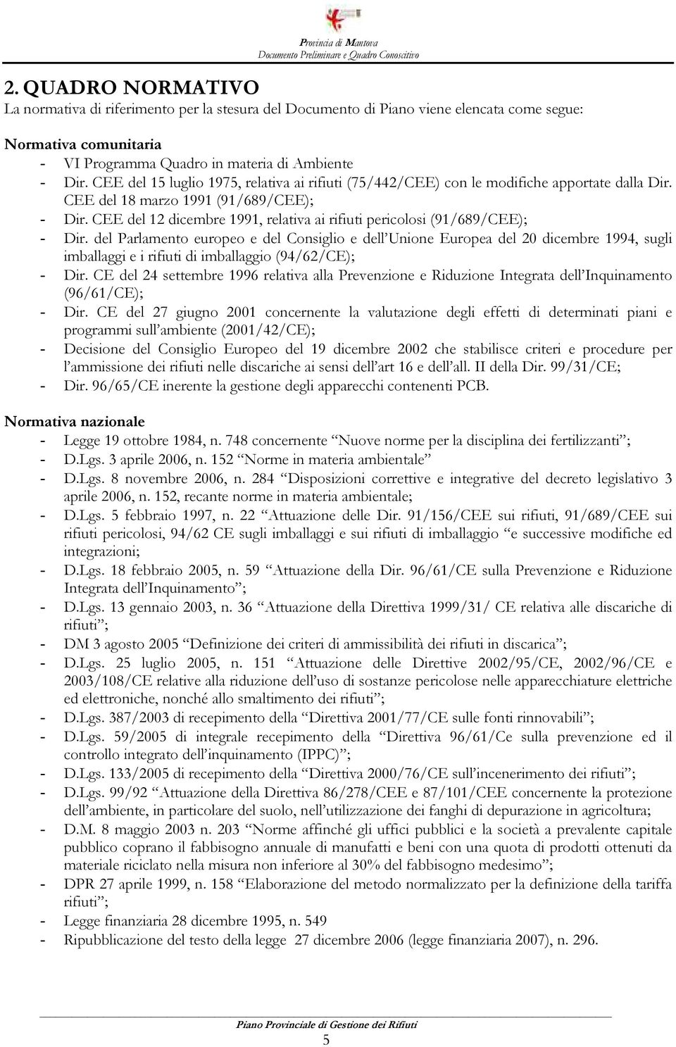 CEE del 12 dicembre 1991, relativa ai rifiuti pericolosi (91/689/CEE); - Dir.