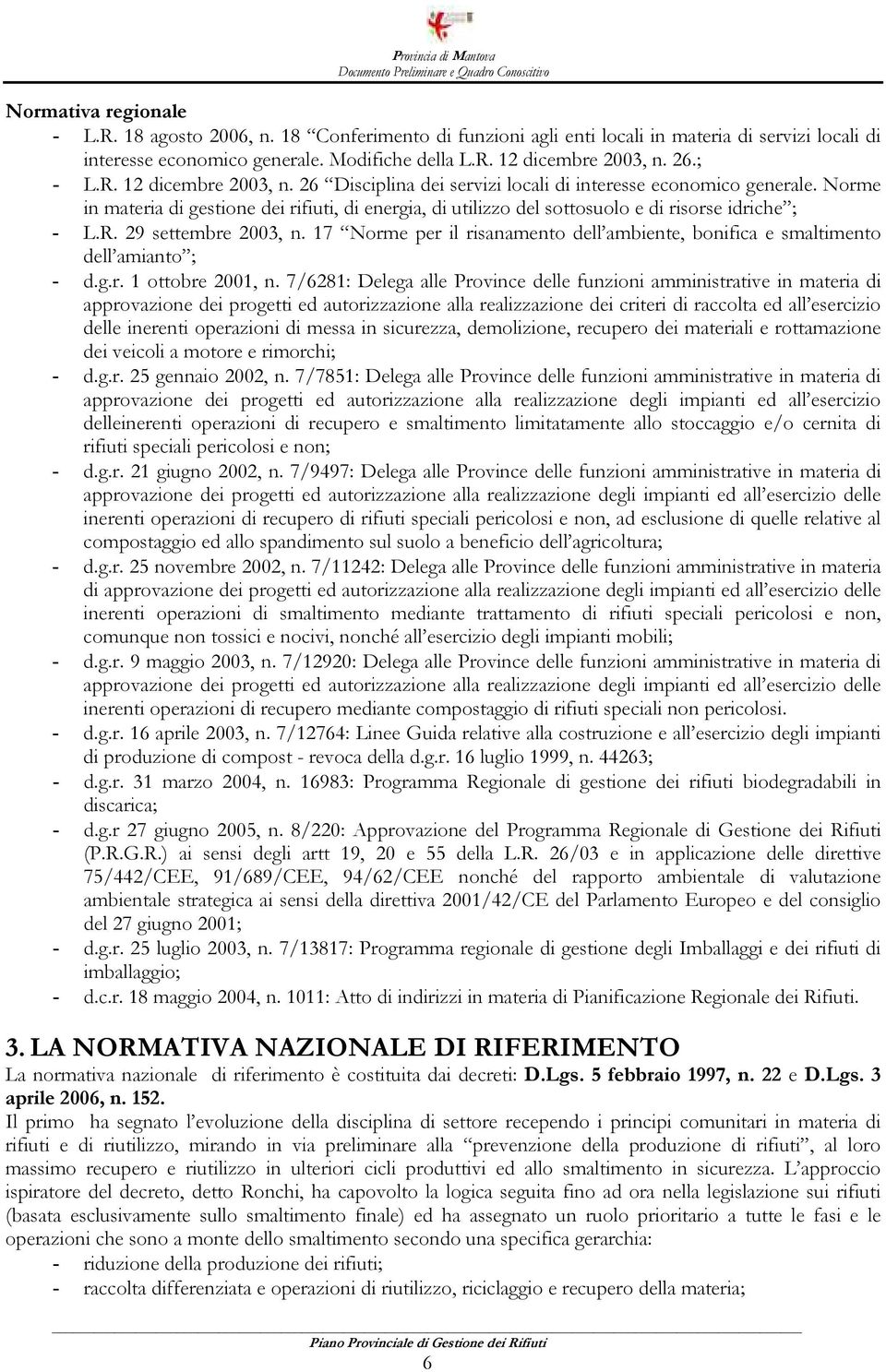 Norme in materia di gestione dei rifiuti, di energia, di utilizzo del sottosuolo e di risorse idriche ; - L.R. 29 settembre 2003, n.