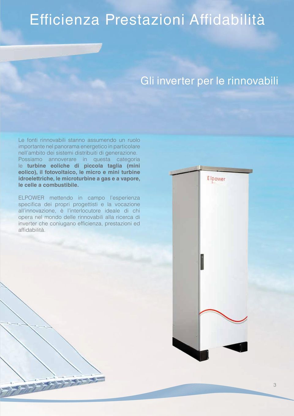 Possiamo annoverare in questa categoria le turbine eoliche di piccola taglia (mini eolico), il fotovoltaico, le micro e mini turbine idroelettriche, le microturbine a