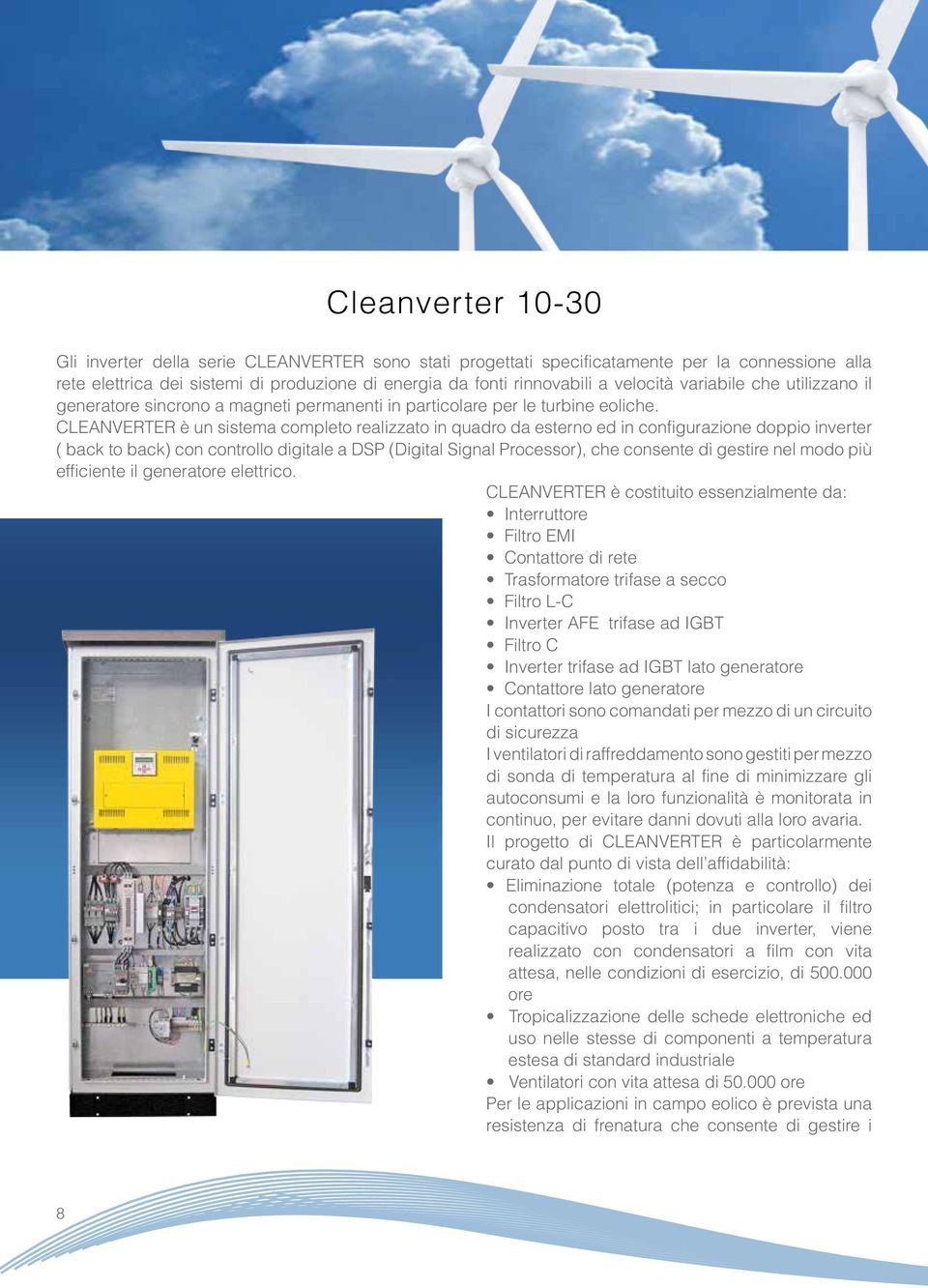 è un sistema completo realizzato in quadro da esterno ed in configurazione doppio inverter ( back to back) con controllo digitale a DSP (Digital Signal Processor), che consente di gestire nel modo