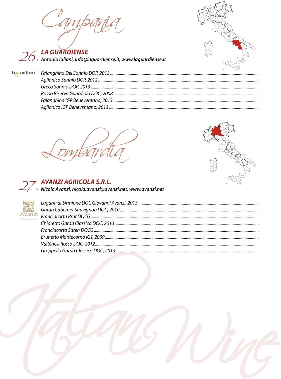 AVANZI AGRICOLA S.R.L. Nicola Avanzi, nicola.avanzi@avanzi.net, www.avanzi.net Lugana di Sirmione DOC Giovanni Avanzi, 2013... Garda Cabernet Sauvignon DOC, 2010.