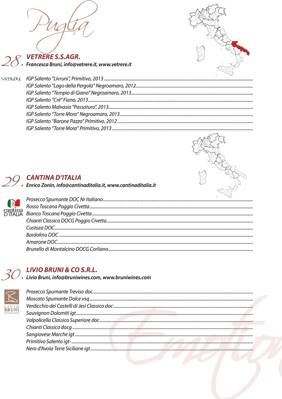 .. IGP Salento Barone Pazzo Primitivo, 2012... IGP Salento Torre Mora Primitivo, 2013... 29. CANTINA D ITALIA Enrico Zonin, info@cantinaditalia.it, www.cantinaditalia.it Prosecco Spumante DOC Nr Italiano.