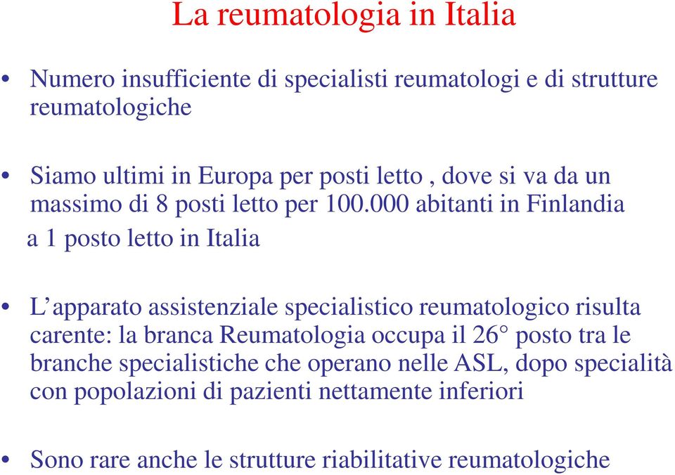 000 abitanti in Finlandia a 1 posto letto in Italia L apparato assistenziale specialistico reumatologico risulta carente: la branca