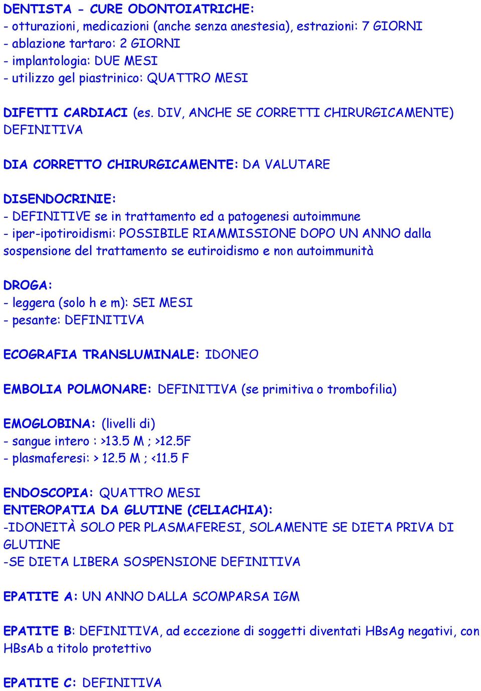 DIV, ANCHE SE CORRETTI CHIRURGICAMENTE) DIA CORRETTO CHIRURGICAMENTE: DA VALUTARE DISENDOCRINIE: - DEFINITIVE se in trattamento ed a patogenesi autoimmune - iper-ipotiroidismi: POSSIBILE RIAMMISSIONE