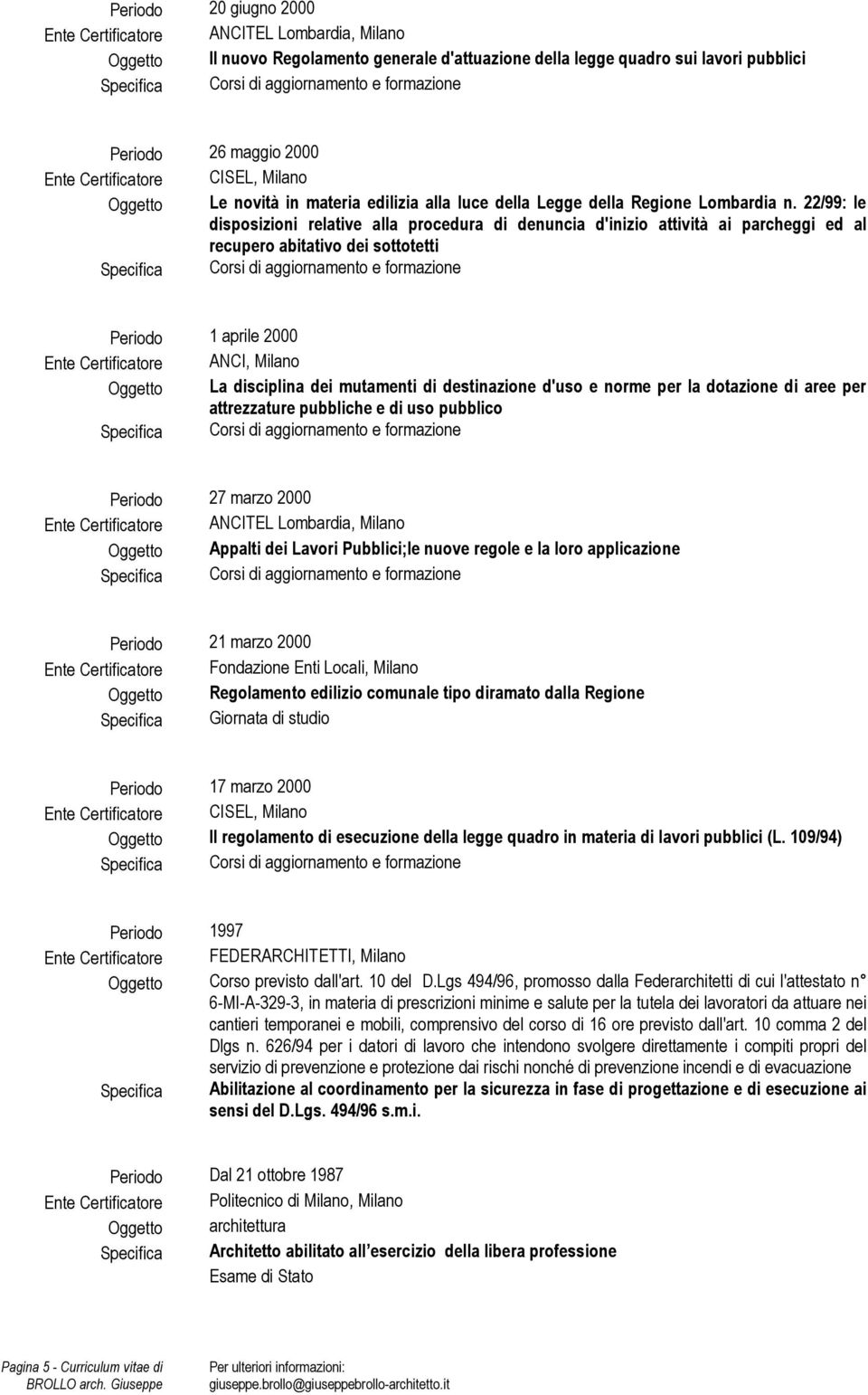 22/99: le disposizioni relative alla procedura di denuncia d'inizio attività ai parcheggi ed al recupero abitativo dei sottotetti Periodo 1 aprile 2000 Ente Certificatore ANCI, Milano La disciplina