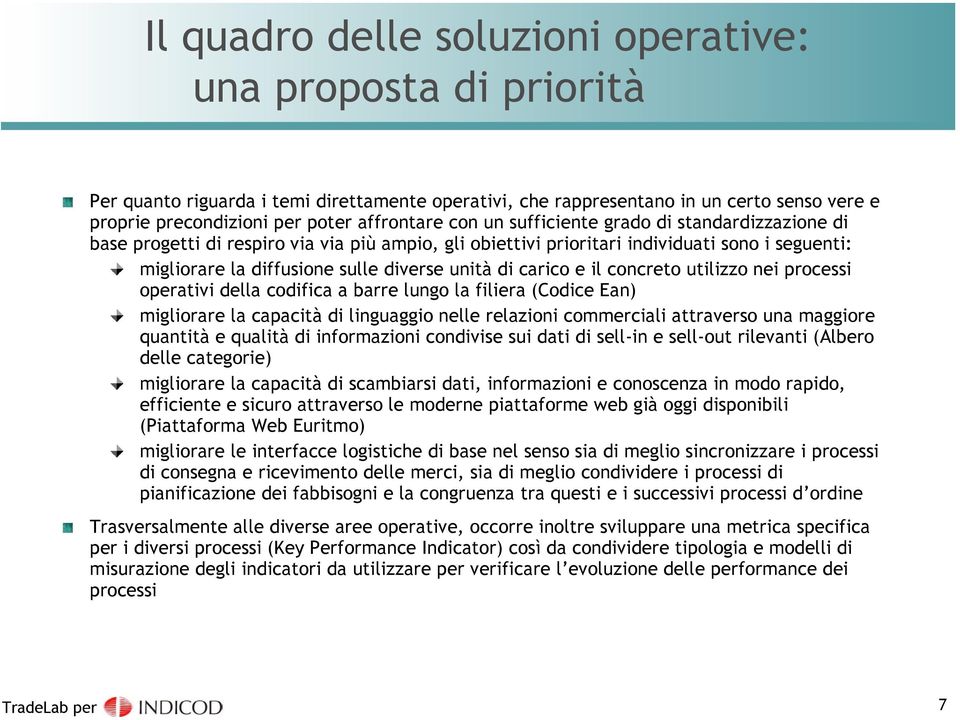 carico e il concreto utilizzo nei processi operativi della codifica a barre lungo la filiera (Codice Ean) migliorare la capacità di linguaggio nelle relazioni commerciali attraverso una maggiore