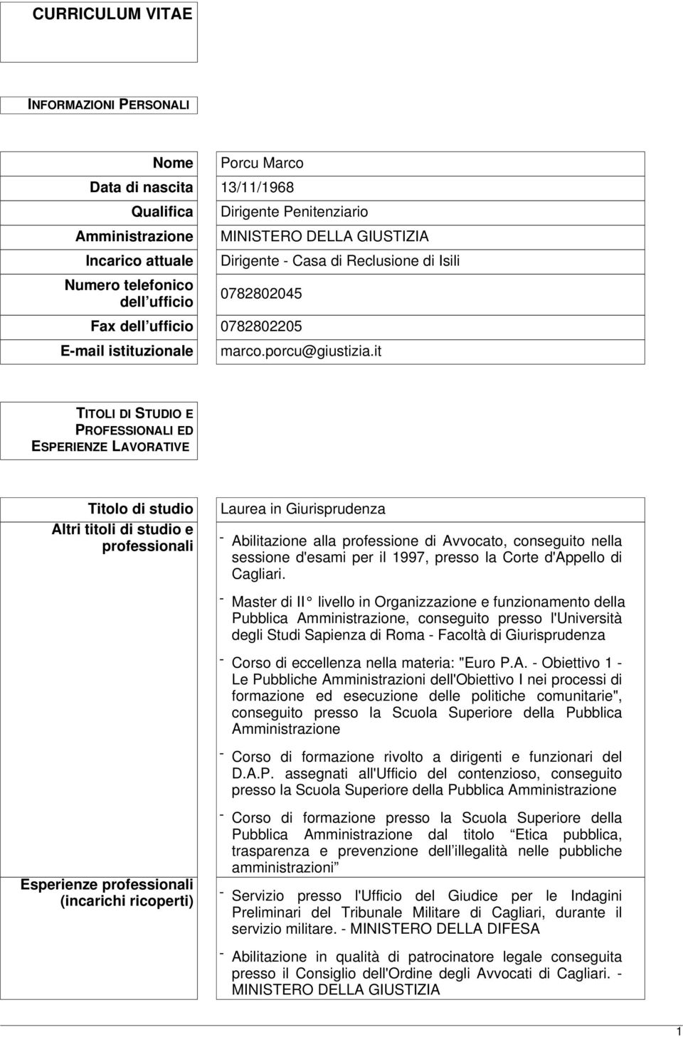 it TITOLI DI STUDIO E PROFESSIONALI ED ESPERIENZE LAVORATIVE Titolo di studio Altri titoli di studio e professionali Laurea in Giurisprudenza - Abilitazione alla professione di Avvocato, conseguito