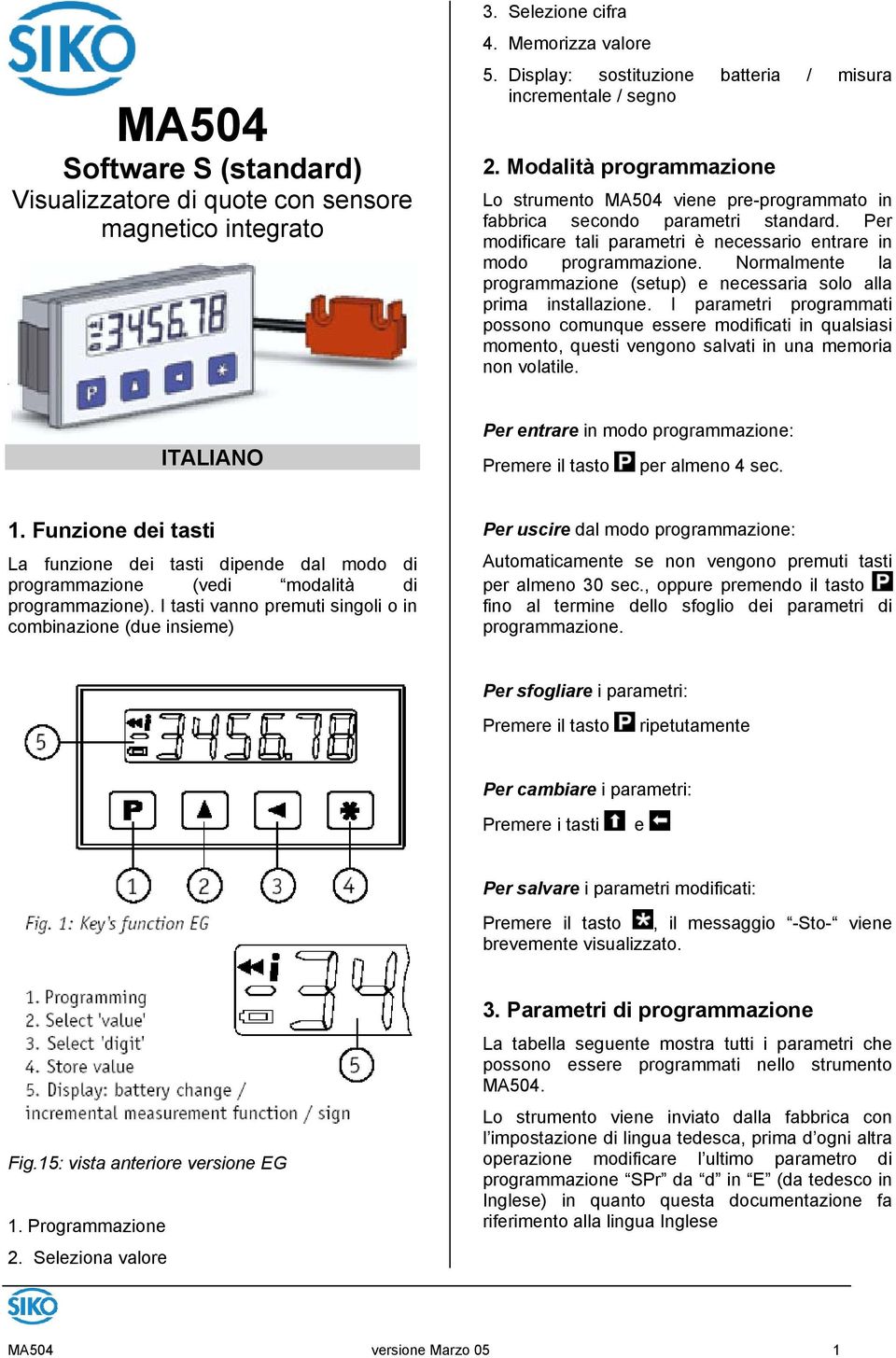 Normalmente la programmazione (setup) e necessaria solo alla prima installazione.