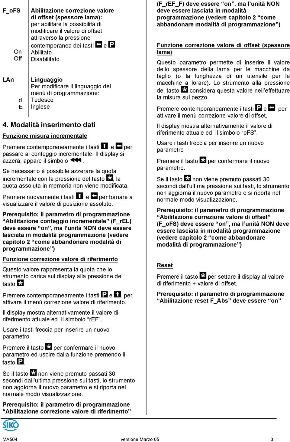 Se necessario è possibile azzerare la quota incrementale con la pressione del tasto, la quota assoluta in memoria non viene modificata.