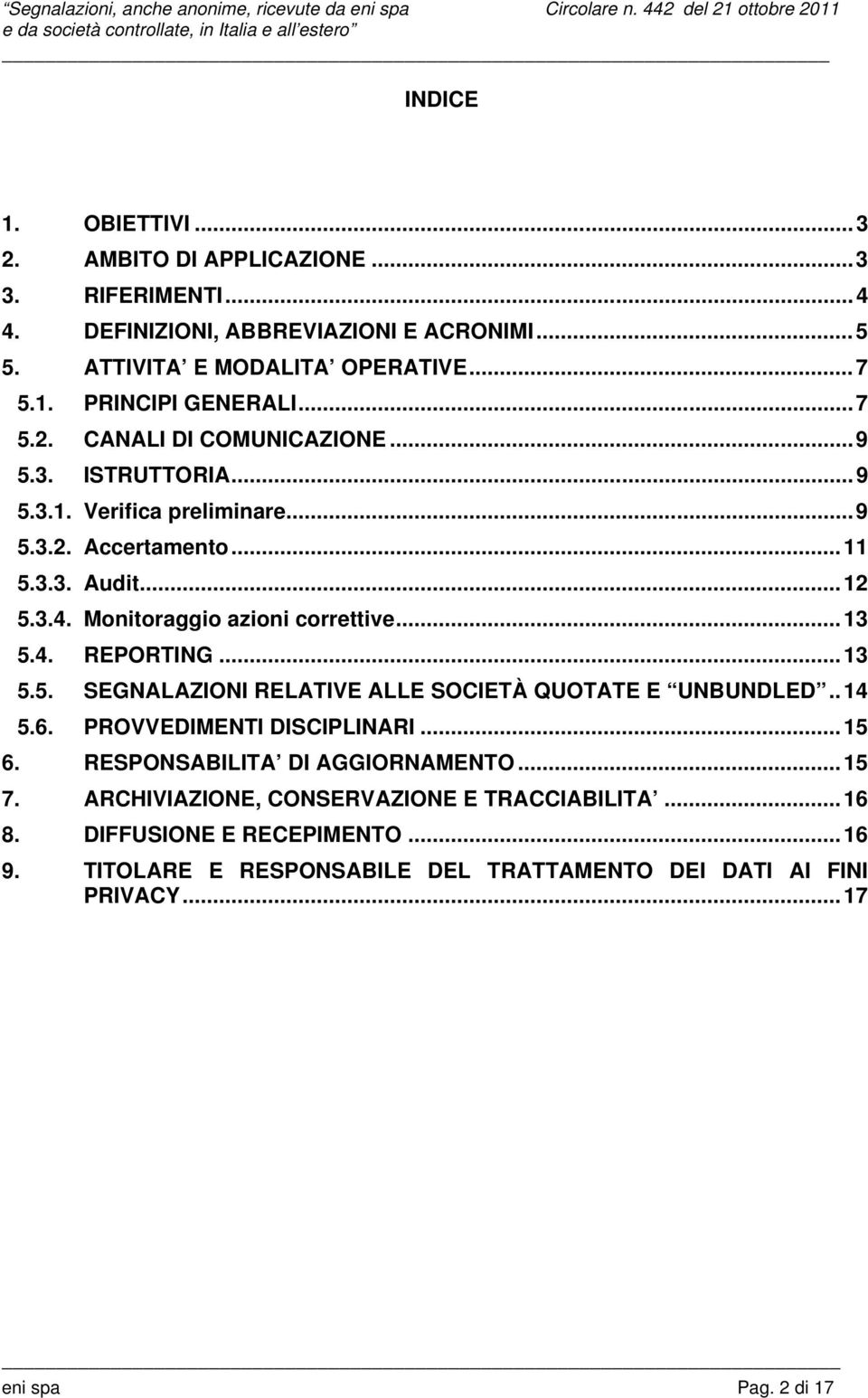 ..13 5.4. REPORTING...13 5.5. SEGNALAZIONI RELATIVE ALLE SOCIETÀ QUOTATE E UNBUNDLED..14 5.6. PROVVEDIMENTI DISCIPLINARI...15 6. RESPONSABILITA DI AGGIORNAMENTO...15 7.