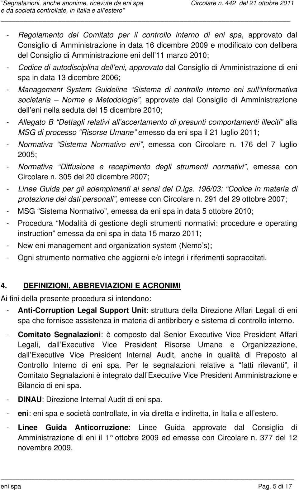 informativa societaria Norme e Metodologie, approvate dal Consiglio di Amministrazione dell eni nella seduta del 15 dicembre 2010; - Allegato B Dettagli relativi all accertamento di presunti