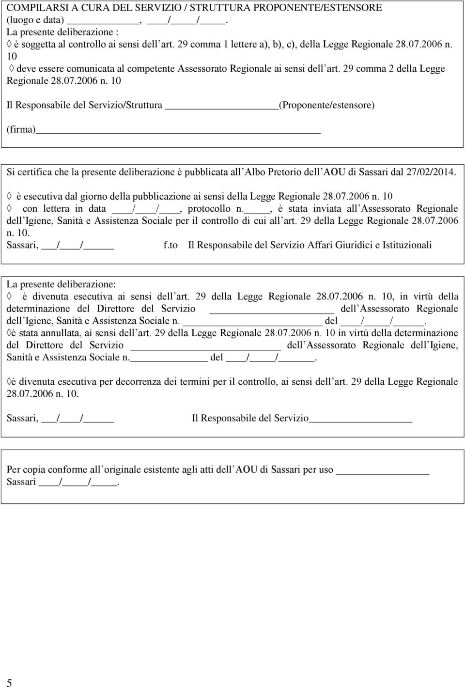 10 deve essere comunicata al competente Assessorato Regionale ai sensi dell art. 29 comma 2 della Legge Regionale 28.07.2006 n.