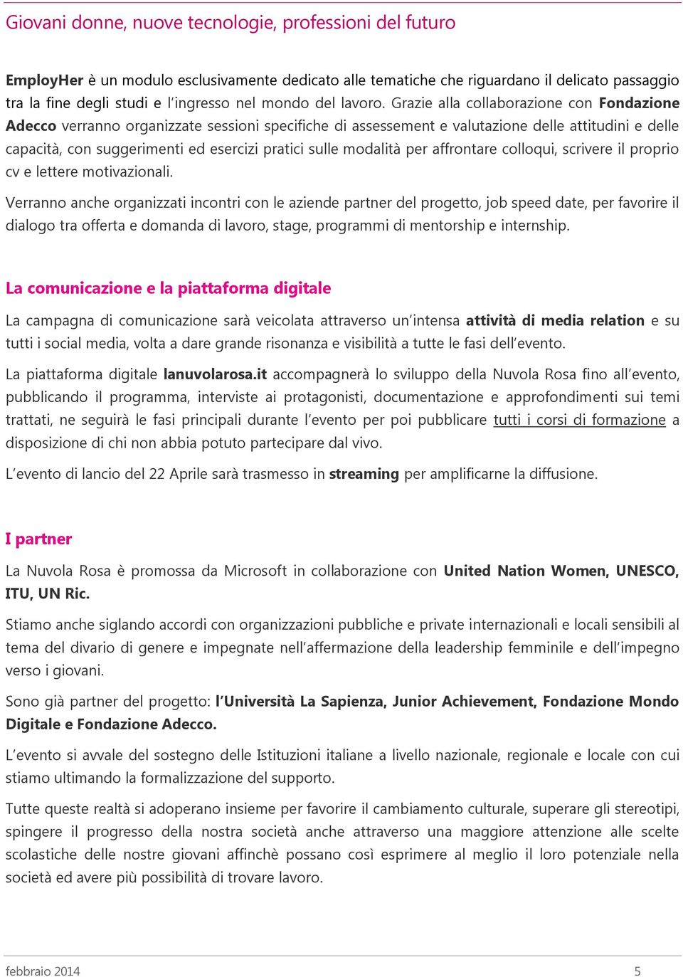 modalità per affrontare colloqui, scrivere il proprio cv e lettere motivazionali.