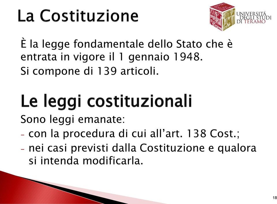 Le leggi costituzionali Sono leggi emanate: - con la procedura di