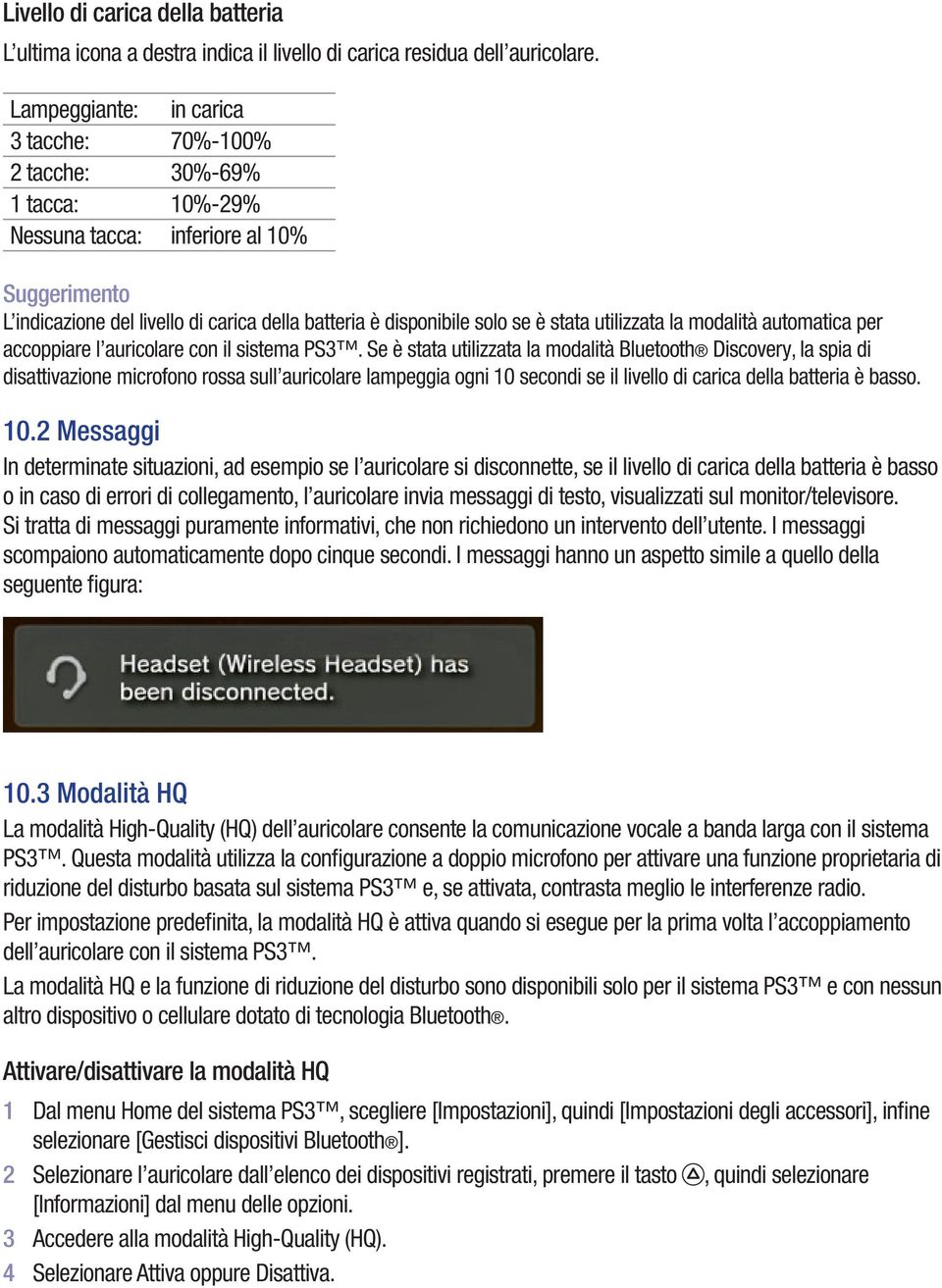 stata utilizzata la modalità automatica per accoppiare l auricolare con il sistema PS3.