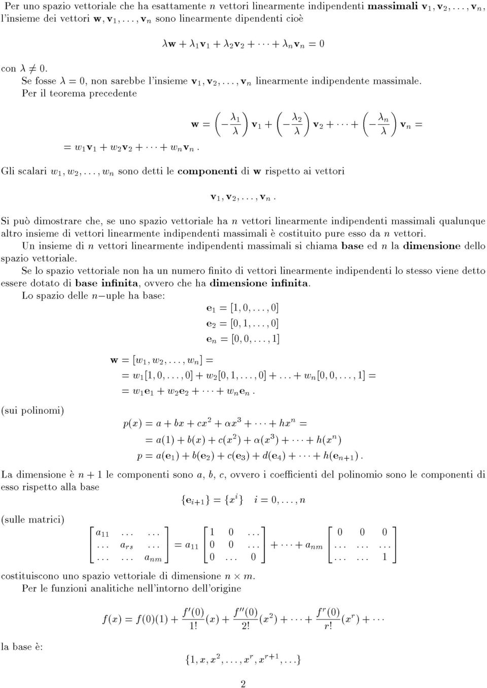 Per il teorema precedente = w v +w v ++w n v n : w = v + Gli scalari w ;w ;:::;w n sono detti le componenti di w rispetto ai vettori v ; v ;:::;v n : v + + n v n = Si puo dimostrare che, se uno