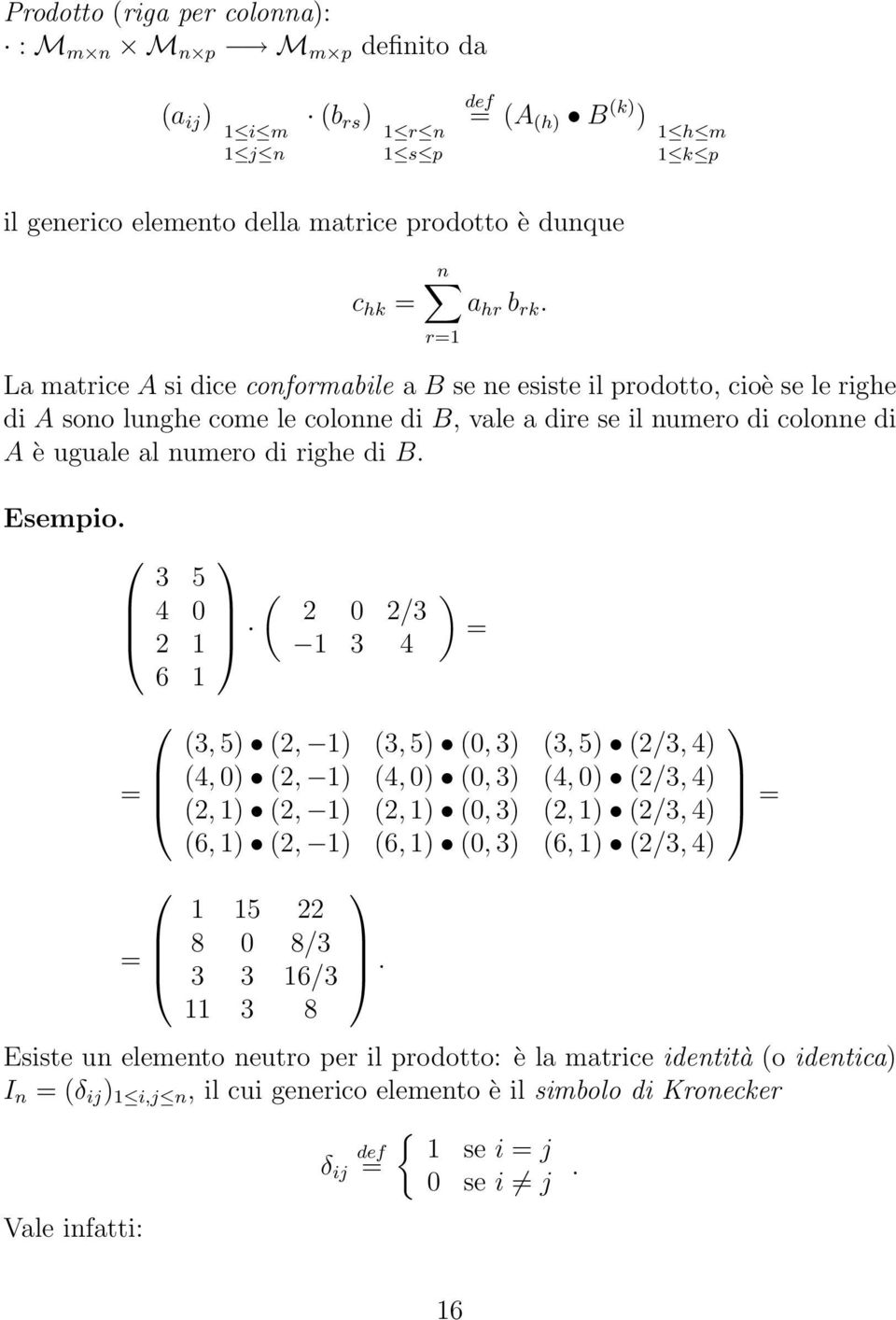 righe di B Esempio = = 3 5 4 0 2 1 6 1 ( 2 0 2/3 1 3 4 ) = (3, 5) (2, 1) (3, 5) (0, 3) (3, 5) (2/3, 4) (4, 0) (2, 1) (4, 0) (0, 3) (4, 0) (2/3, 4) (2, 1) (2, 1) (2, 1) (0, 3) (2, 1) (2/3, 4) (6, 1)