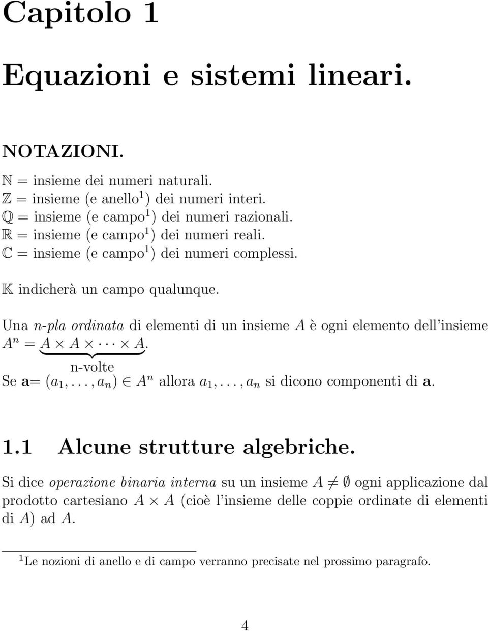 dell insieme A n = A } A {{ A } n-volte Se a= (a 1,, a n ) A n allora a 1,, a n si dicono componenti di a 11 Alcune strutture algebriche Si dice operazione binaria interna su un