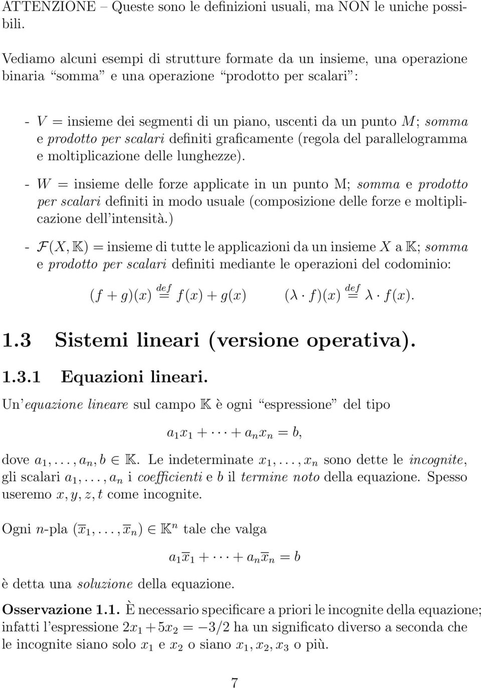 forze applicate in un punto M; somma e prodotto per scalari definiti in modo usuale (composizione delle forze e moltiplicazione dell intensità) - F(X, K) = insieme di tutte le applicazioni da un