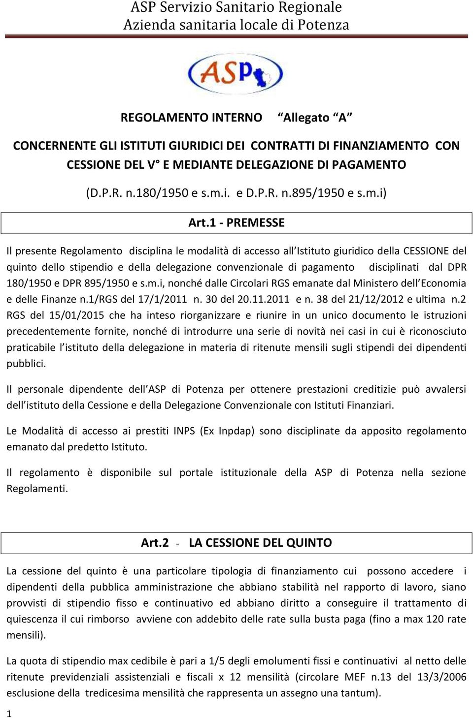 1 - PREMESSE Il presente Regolamento disciplina le modalità di accesso all Istituto giuridico della CESSIONE del quinto dello stipendio e della delegazione convenzionale di pagamento disciplinati dal