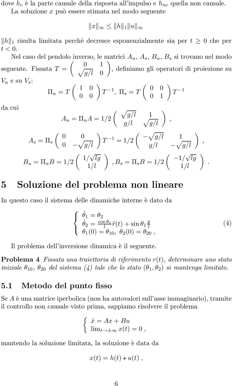 Nel caso del pendolo( inverso, le matrici A u, A s, B u, B s si trovano nel modo 1 seguente.