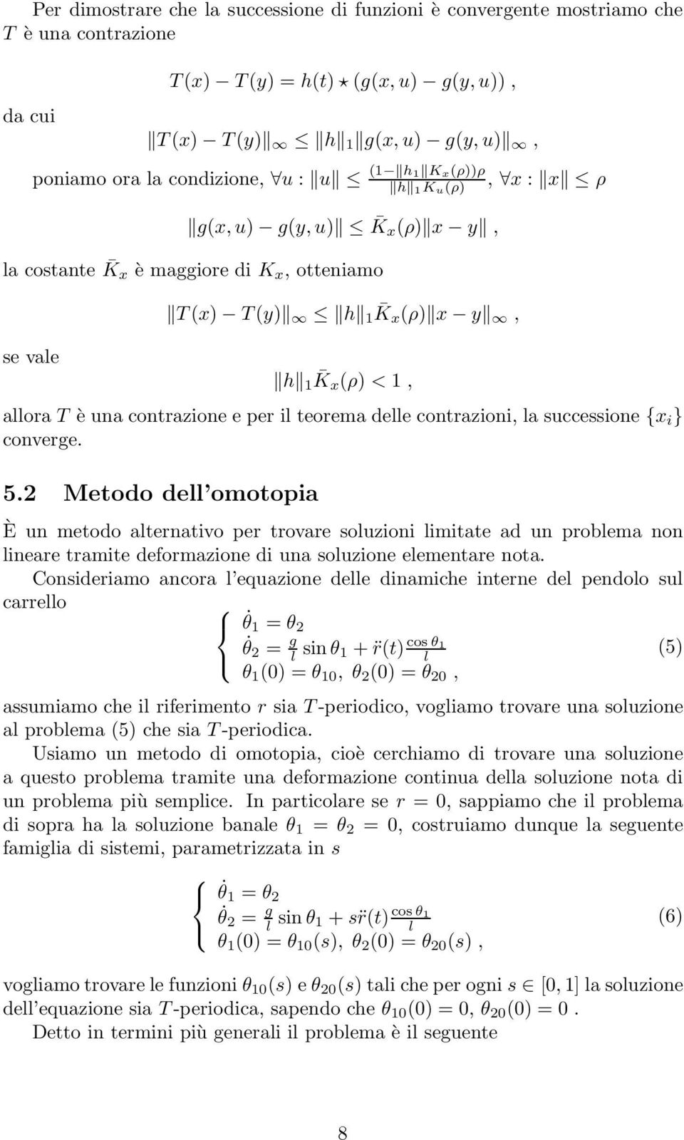 contrazioni, la successione x i } converge. 5.