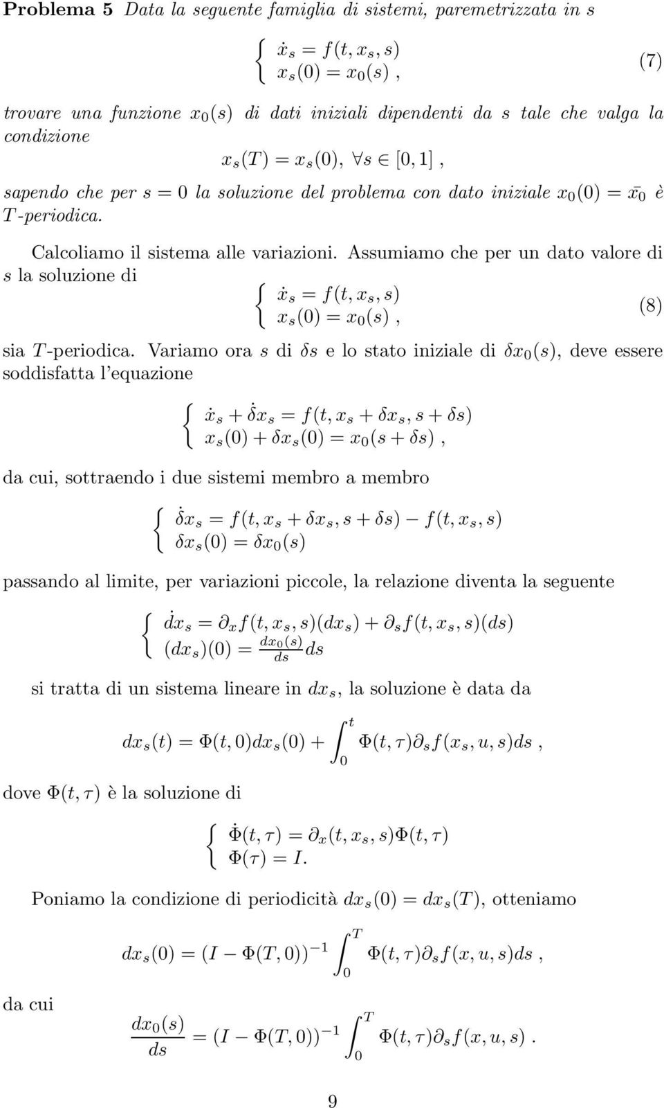 Assumiamo che per un dato valore di s la soluzione di ẋs = f(t, x s, s (8 x s ( = x (s, sia T-periodica.