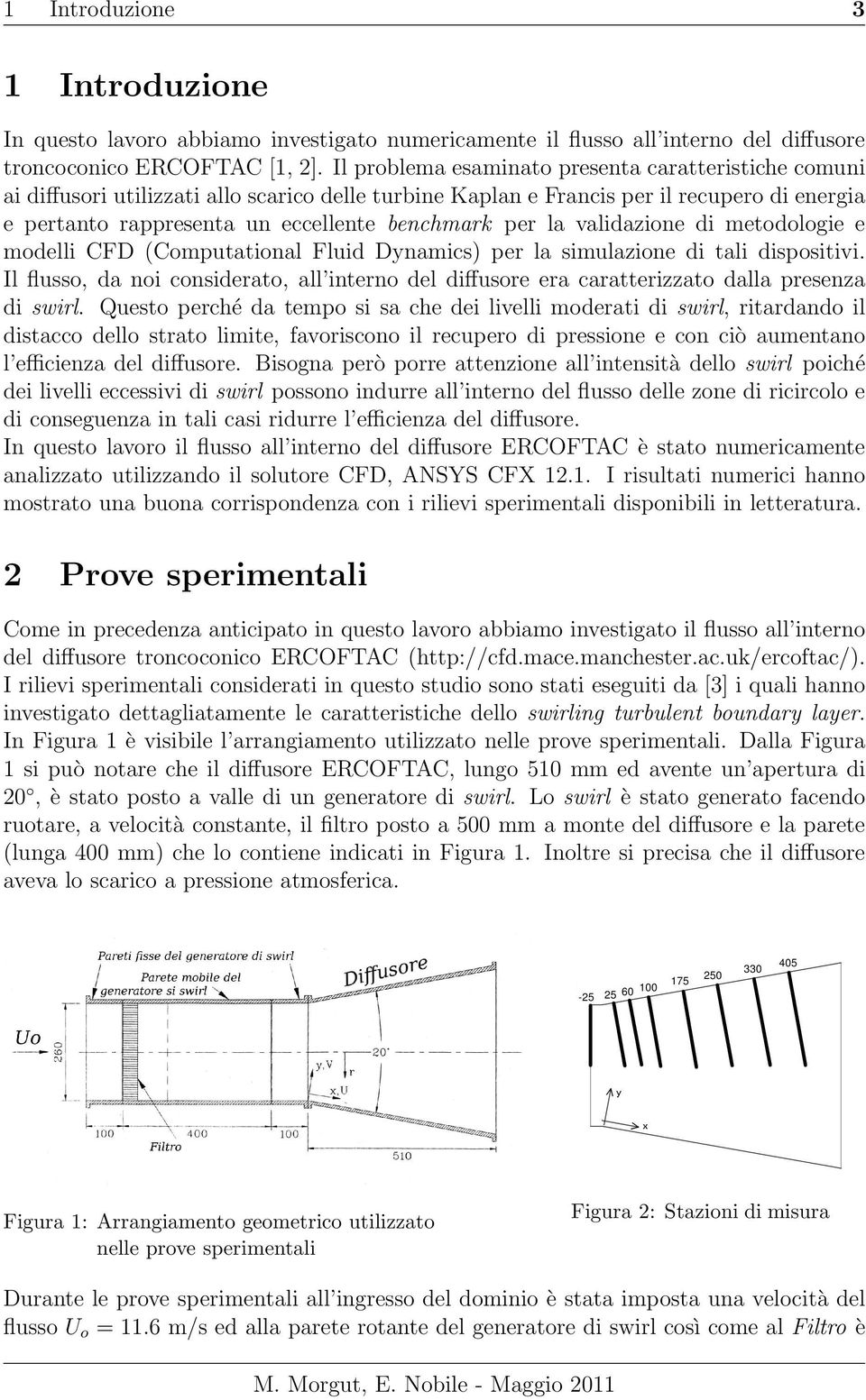 la validazione di metodologie e modelli CFD (Computational Fluid Dynamics) per la simulazione di tali dispositivi.